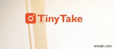 TinyTake, একটি ছোট (কিন্তু শক্তিশালী) স্ক্রিনশট এবং স্ক্রিনকাস্ট টুল