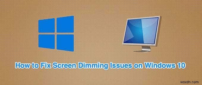 Windows 10 কে কীভাবে স্বয়ংক্রিয়ভাবে স্ক্রীন ম্লান হওয়া থেকে আটকাতে হয়