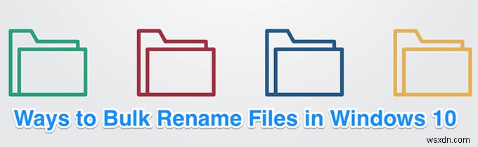 Windows 10 এ কিভাবে ব্যাচ ফাইল রিনেম করবেন