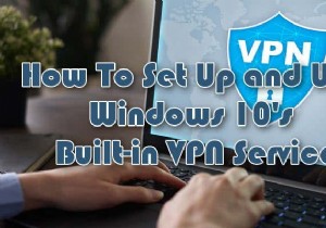 কিভাবে Windows 10 বিল্ট-ইন VPN পরিষেবা সেট আপ করবেন