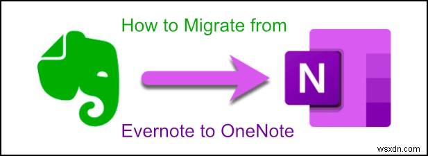 কিভাবে আপনার Evernote নোটগুলি Microsoft OneNote-এ স্থানান্তর করবেন 