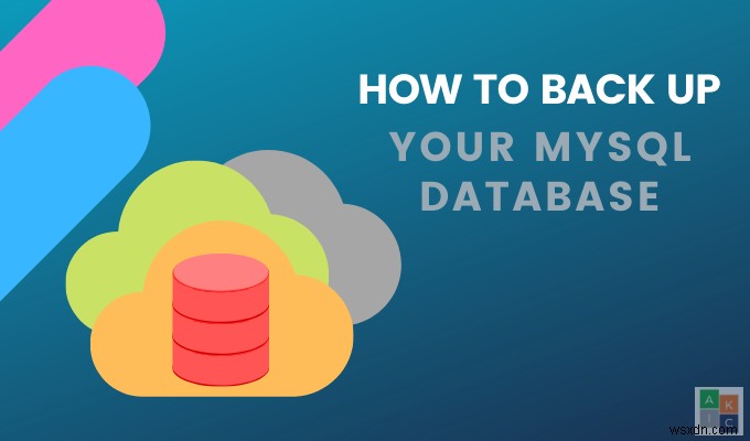 কিভাবে একটি MySQL ডাটাবেস ব্যাকআপ করবেন 