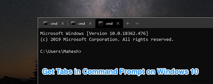 উইন্ডোজ 10-এ ট্যাবড কমান্ড প্রম্পট কীভাবে ব্যবহার করবেন 