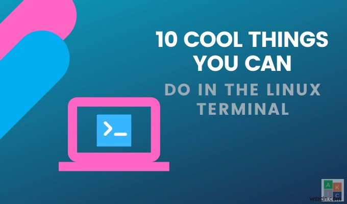 10টি শীতল লিনাক্স টার্মিনাল কমান্ড আপনাকে চেষ্টা করতে হবে 