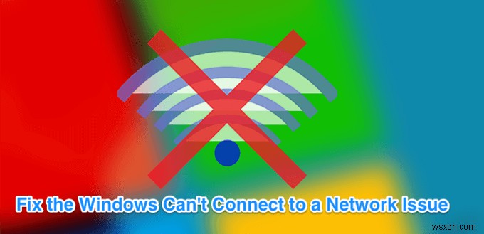 “Windows can t connect to this network” ত্রুটি