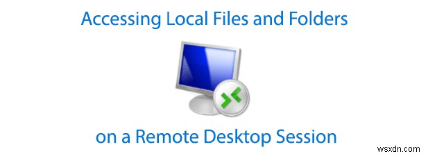 দূরবর্তী ডেস্কটপ সেশনে স্থানীয় ফাইল এবং ফোল্ডার অ্যাক্সেস করা 