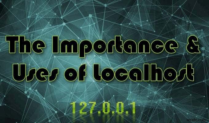 Localhost কি এবং কিভাবে আপনি এটি ব্যবহার করতে পারেন? 