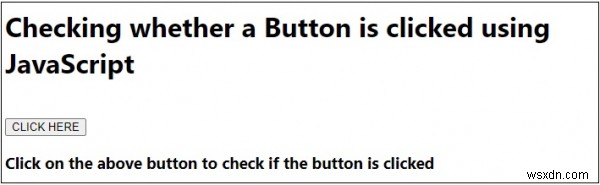 জাভাস্ক্রিপ্টের সাথে একটি বোতাম ক্লিক করা হয়েছে কিনা তা কীভাবে পরীক্ষা করবেন? 