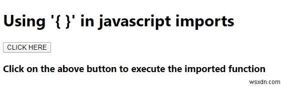 জাভাস্ক্রিপ্ট আমদানিতে  { }  ব্যবহার করছেন? 