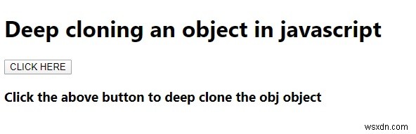 একটি উদাহরণ সহ জাভাস্ক্রিপ্টে একটি বস্তুর গভীর ক্লোনিং ব্যাখ্যা করুন। 