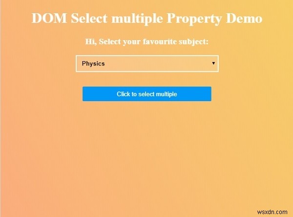 HTML DOM একাধিক প্রপার্টি নির্বাচন করুন 