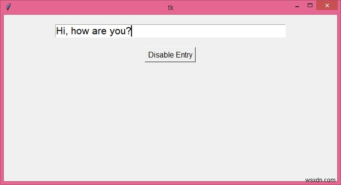 Tkinter এ একটি এন্ট্রি উইজেট কিভাবে নিষ্ক্রিয় করবেন? 