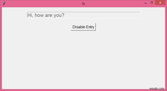 Tkinter এ একটি এন্ট্রি উইজেট কিভাবে নিষ্ক্রিয় করবেন? 