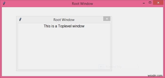 Python Tkinter – কিভাবে একটি টপলেভেল() উইজেটকে রুট উইন্ডোর সাথে তুলনা করবেন? 