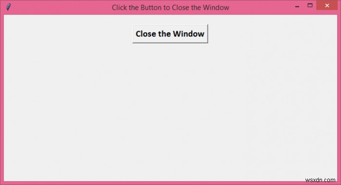 কিভাবে একটি Tkinter বোতাম ব্যবহার করে Python থেকে প্রস্থান করবেন? 