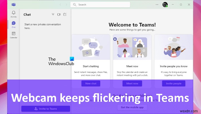 ভিডিও কলের সময় টিমগুলিতে ওয়েবক্যাম ফ্লিকারিং ঠিক করুন