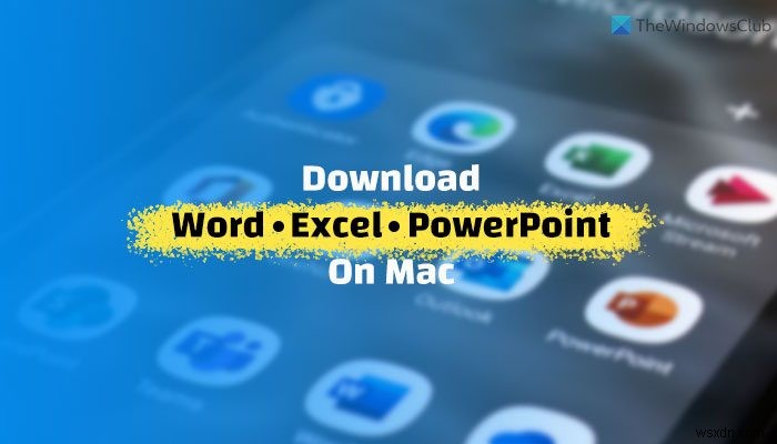 কিভাবে Mac এ Microsoft Word, Excel, PowerPoint ডাউনলোড করবেন 