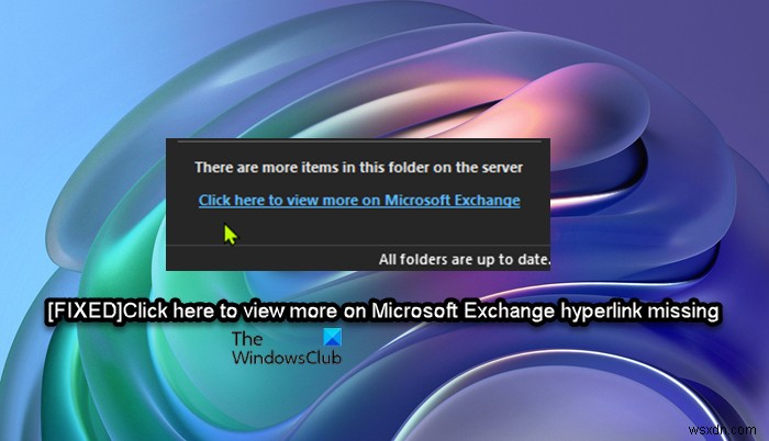 আউটলুকে অনুপস্থিত Microsoft Exchange হাইপারলিঙ্ক সম্পর্কে আরও দেখতে এখানে ক্লিক করুন 