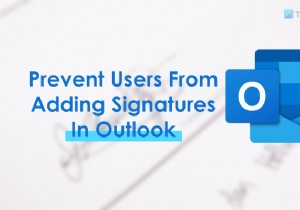 কিভাবে ব্যবহারকারীদের আউটলুকে স্বাক্ষর যোগ করা থেকে আটকাতে হয় 