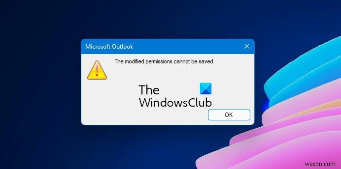 আউটলুক ক্যালেন্ডার ত্রুটি পরিবর্তিত অনুমতিগুলি সংরক্ষণ করা যাবে না৷ 
