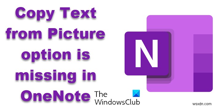 OneNote ছবি থেকে পাঠ্য অনুলিপি বিকল্পটি অনুপস্থিত৷ 