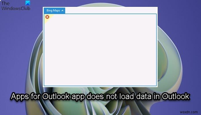 Outlook-এর জন্য অ্যাপগুলি Outlook-এ ডেটা লোড করে না 