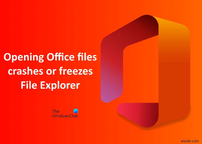 ওপেনিং অফিস ফাইলগুলি Windows 11/10 এ এক্সপ্লোরার ক্র্যাশ বা হিমায়িত করে
