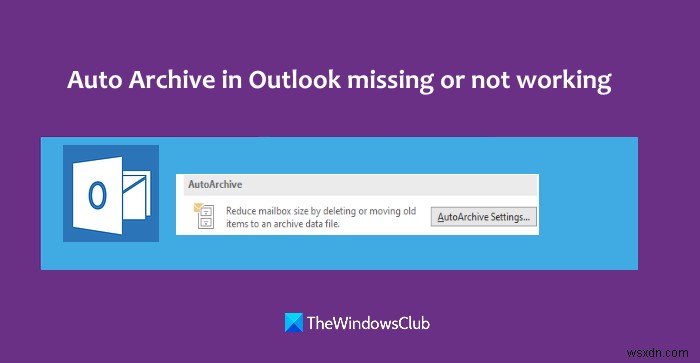 Outlook-এ স্বয়ংক্রিয় সংরক্ষণাগার অনুপস্থিত বা কাজ করছে না 