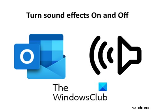 উইন্ডোজ 10-এ আউটলুক অ্যাপে কীভাবে সাউন্ড ইফেক্ট চালু এবং বন্ধ করবেন 