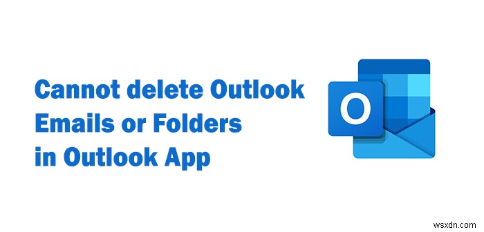 Outlook এ ইমেল বা ফোল্ডার মুছে ফেলা যাবে না 