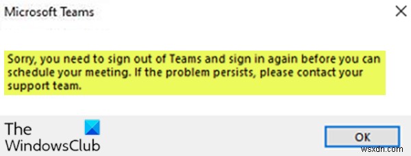 দুঃখিত, আপনার মিটিং শিডিউল করার আগে আপনাকে টিম থেকে সাইন আউট করতে হবে এবং আবার সাইন ইন করতে হবে 