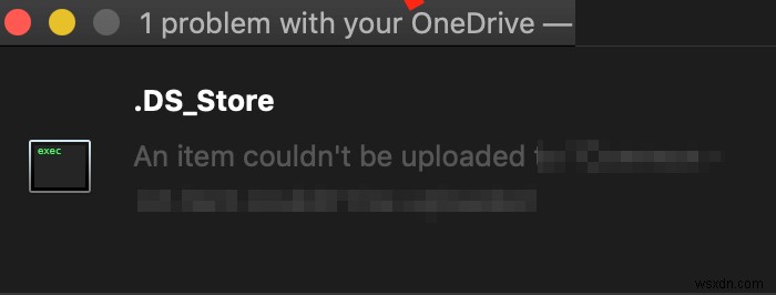 OneDrive সিঙ্ক করা বন্ধ করে; .ds_store সিঙ্ক ত্রুটি প্রদর্শন করে - ফাইল আপলোড করতে পারে না, সিঙ্ক সমস্যাগুলি দেখুন৷ 