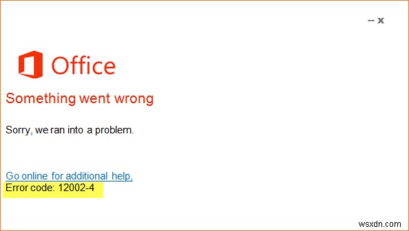 অফিস ইনস্টল করার সময় ত্রুটি কোড 12002-4, 12007-4, 12152-4 ঠিক করুন 