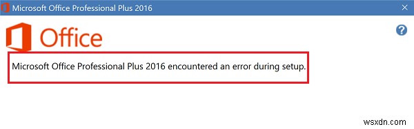 Microsoft Office Professional Plus সেটআপের সময় একটি ত্রুটির সম্মুখীন হয়েছে৷ 