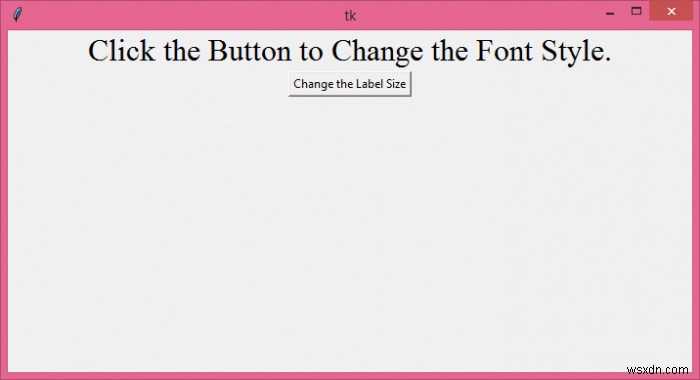 Tkinter এ একটি লেবেলে পাঠ্যের আকার কিভাবে পরিবর্তন করবেন? 