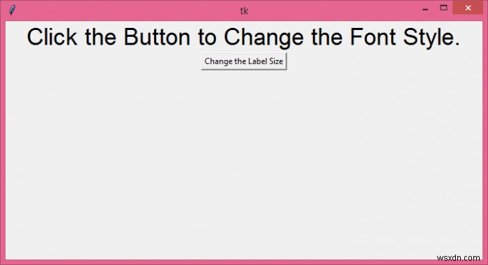 Tkinter এ একটি লেবেলে পাঠ্যের আকার কিভাবে পরিবর্তন করবেন? 