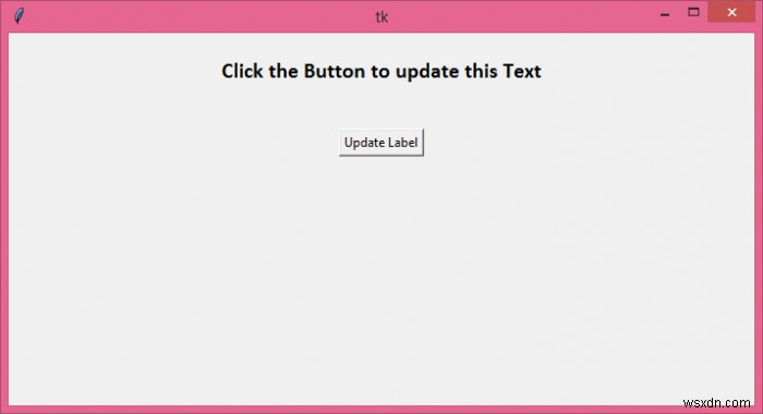 বোতাম প্রেসে Tkinter লেবেল পাঠ্য কীভাবে পরিবর্তন করবেন? 
