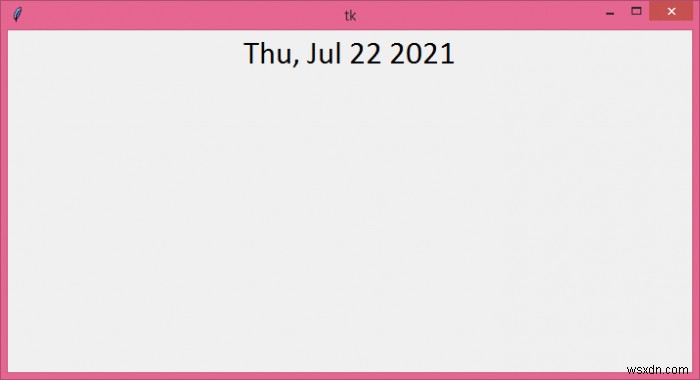 কিভাবে একটি Tkinter উইন্ডোতে প্রদর্শনের বর্তমান তারিখ পেতে? 