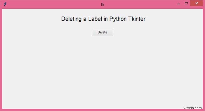 Python Tkinter এ একটি লেবেল মুছে ফেলা হচ্ছে 