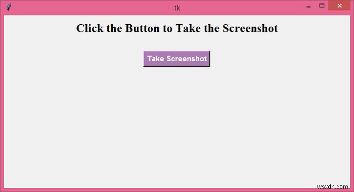 কিভাবে পাইথন ব্যবহার করে উইন্ডোর স্ক্রিনশট নিতে হয়?(Tkinter) 