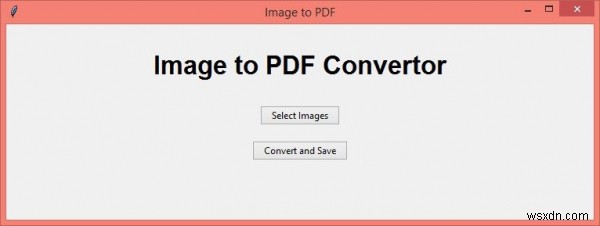 Tkinter ব্যবহার করে ছবিগুলিকে PDF এ রূপান্তর করুন 