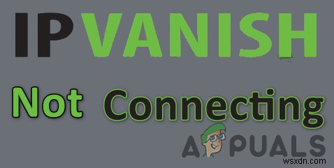 ঠিক করুন:IPVanish VPN এর সাথে সংযুক্ত হচ্ছে না 