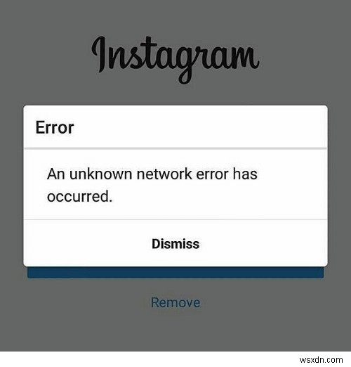 স্থির করুন:Instagram-এ অজানা নেটওয়ার্ক ত্রুটি