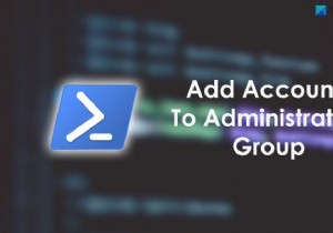 PowerShell ব্যবহার করে অ্যাডমিনিস্ট্রেটর গ্রুপে স্থানীয় এবং মাইক্রোসফ্ট অ্যাকাউন্টগুলি কীভাবে যুক্ত করবেন 