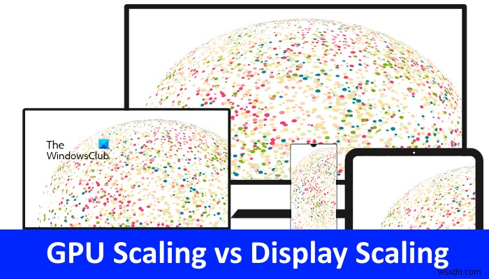 GPU স্কেলিং বনাম ডিসপ্লে স্কেলিং ব্যাখ্যা করা হয়েছে 