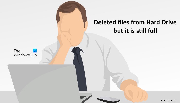 হার্ড ড্রাইভ থেকে ফাইল মুছে ফেলা হয়েছে, কিন্তু এটি এখনও পূর্ণ 