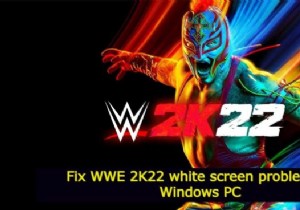 উইন্ডোজ পিসিতে WWE 2K22 সাদা স্ক্রিনের সমস্যা ঠিক করুন 