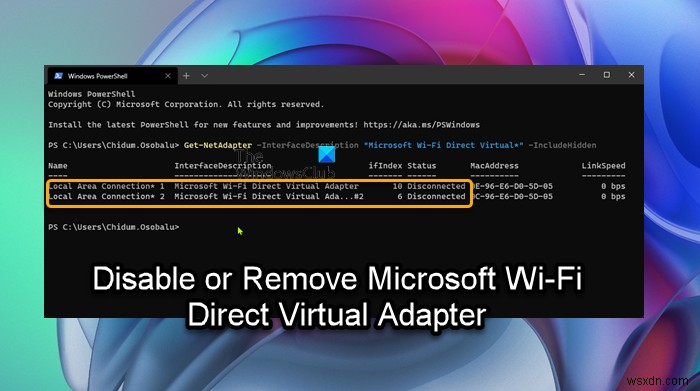 মাইক্রোসফ্ট ওয়াই-ফাই ডাইরেক্ট ভার্চুয়াল অ্যাডাপ্টার কীভাবে নিষ্ক্রিয় বা সরানো যায় 