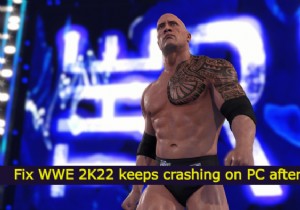 ফিক্স WWE 2K22 স্টার্টআপের পর পিসিতে ক্র্যাশ হচ্ছে 