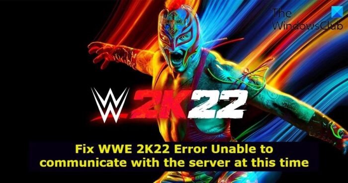 WWE 2K22 ত্রুটি ঠিক করুন এই সময়ে সার্ভারের সাথে যোগাযোগ করতে অক্ষম৷ 